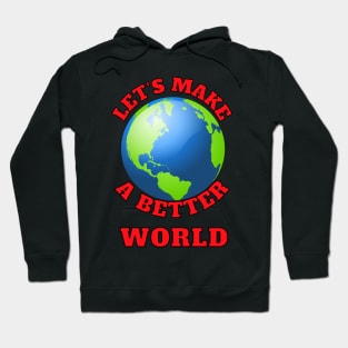 Let's Make A Better World Hoodie